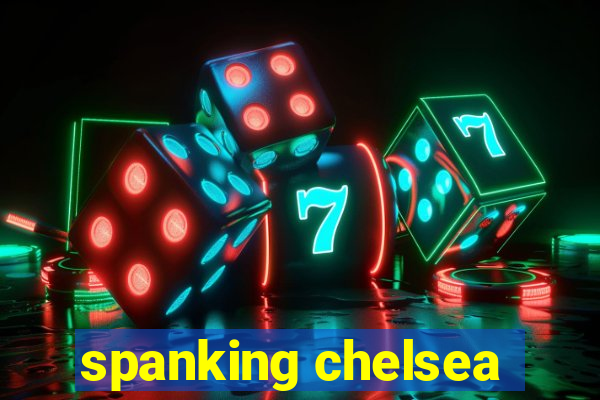 spanking chelsea